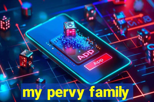 my pervy family